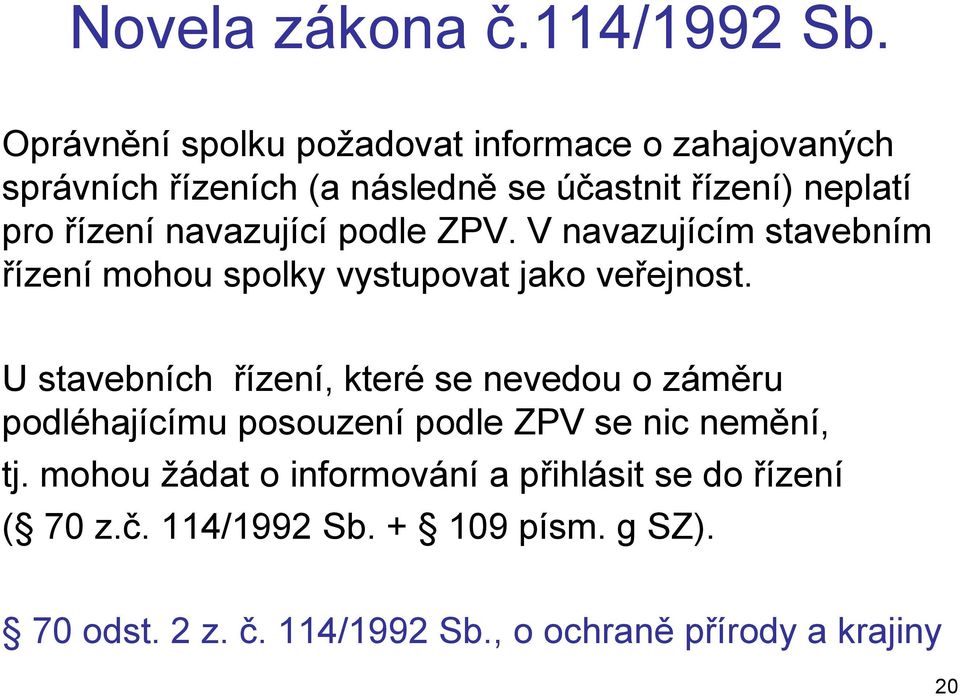 navazující podle ZPV. V navazujícím stavebním řízení mohou spolky vystupovat jako veřejnost.