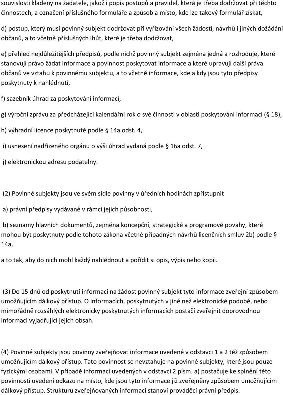 předpisů, podle nichž povinný subjekt zejména jedná a rozhoduje, které stanovují právo žádat informace a povinnost poskytovat informace a které upravují další práva občanů ve vztahu k povinnému