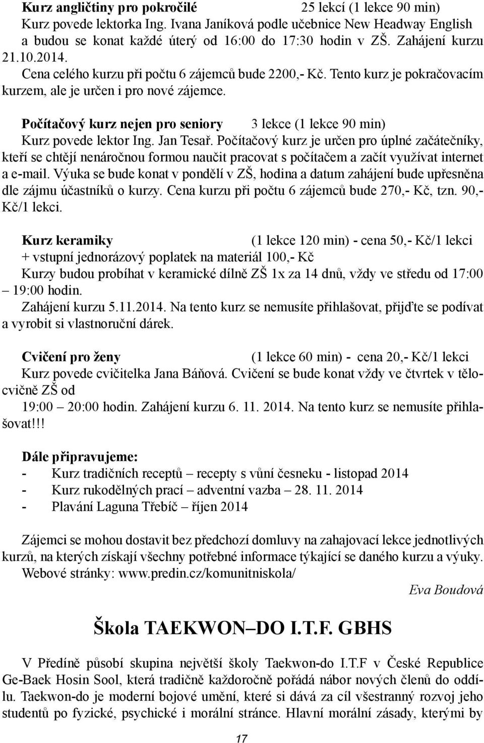 Počítačový kurz nejen pro seniory 3 lekce (1 lekce 90 min) Kurz povede lektor Ing. Jan Tesař.