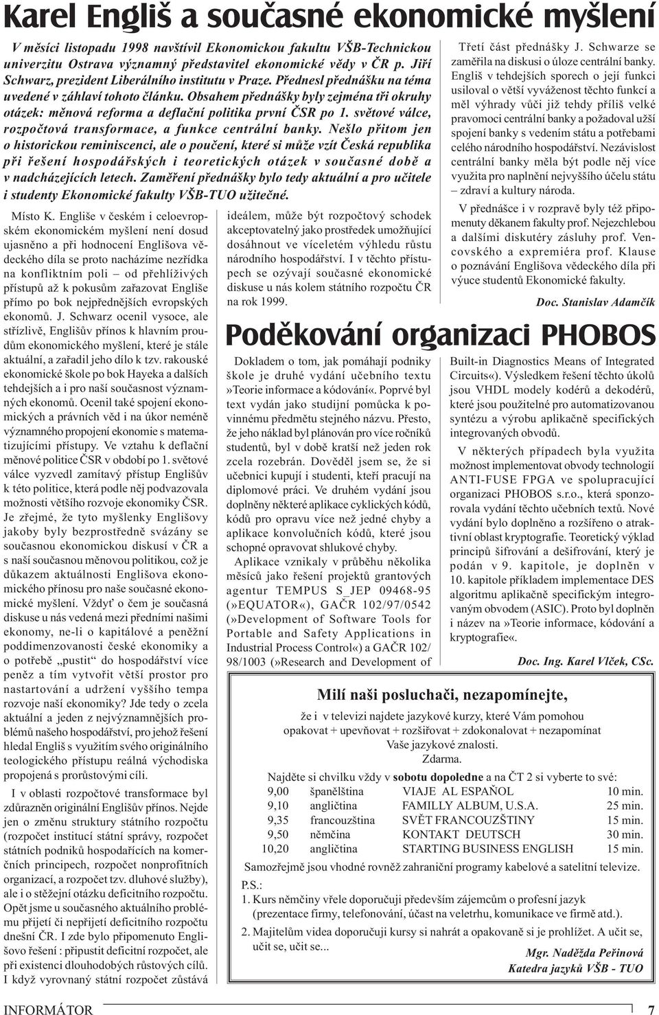 Obsahem přednášky byly zejména tři okruhy otázek: měnová reforma a deflační politika první ČSR po 1. světové válce, rozpočtová transformace, a funkce centrální banky.