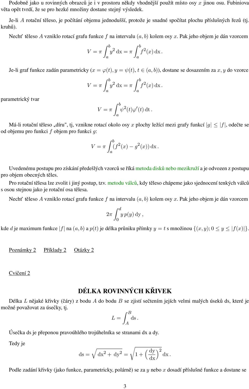 Pk jeho objem je dán vzorcem V = π y 2 = π f 2 (x). Je-li grf funkce zdán prmetricky (x = ϕ(t), y = ψ(t), t (, b)), dostne se doszením z x, y do vzorce prmetrický tvr V = π y 2 = π f 2 (x).