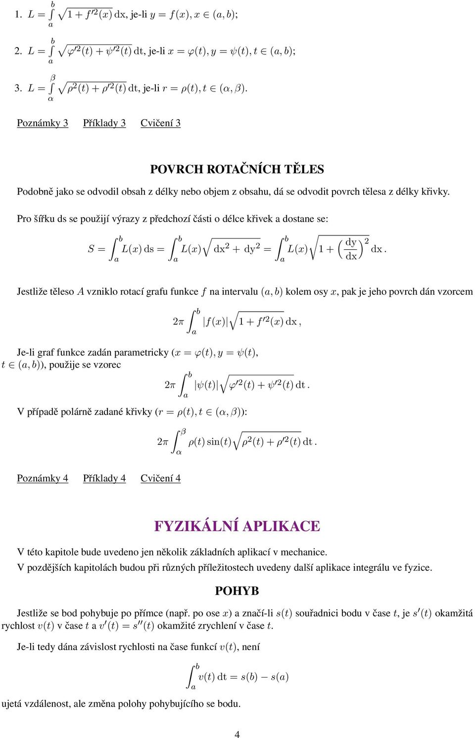 Pro šířku ds se použijí výrzy z předchozí části o délce křivek dostne se: b S = L(x) ds = L(x) 2 + dy 2 = L(x) 1 + ( dy ) 2.