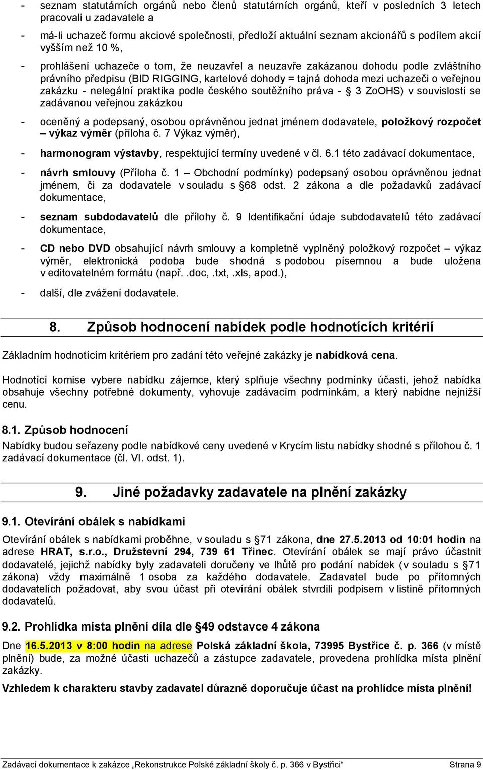 veřejnou zakázku - nelegální praktika podle českého soutěžního práva - 3 ZoOHS) v souvislosti se zadávanou veřejnou zakázkou - oceněný a podepsaný, osobou oprávněnou jednat jménem dodavatele,