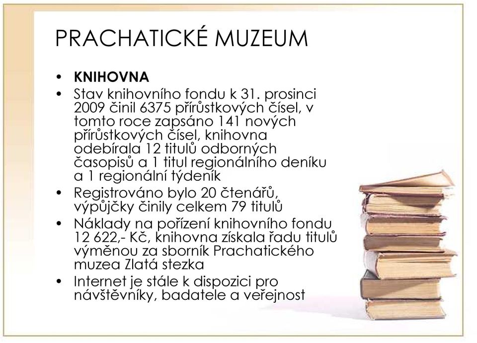 odborných časopisů a 1 titul regionálního deníku a 1 regionální týdeník Registrováno bylo 20 čtenářů, výpůjčky činily celkem 79