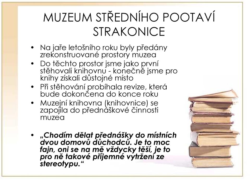 bude dokončena do konce roku Muzejní knihovna (knihovnice) se zapojila do přednáškové činnosti muzea Chodím dělat přednášky