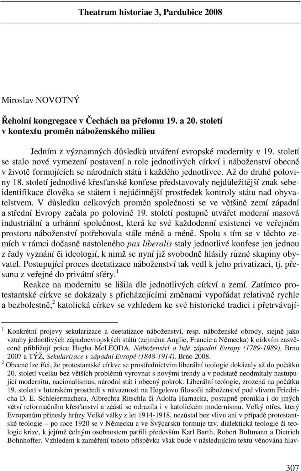 století se stalo nové vymezení postavení a role jednotlivých církví i náboženství obecně v životě formujících se národních států i každého jednotlivce. Až do druhé poloviny 18.