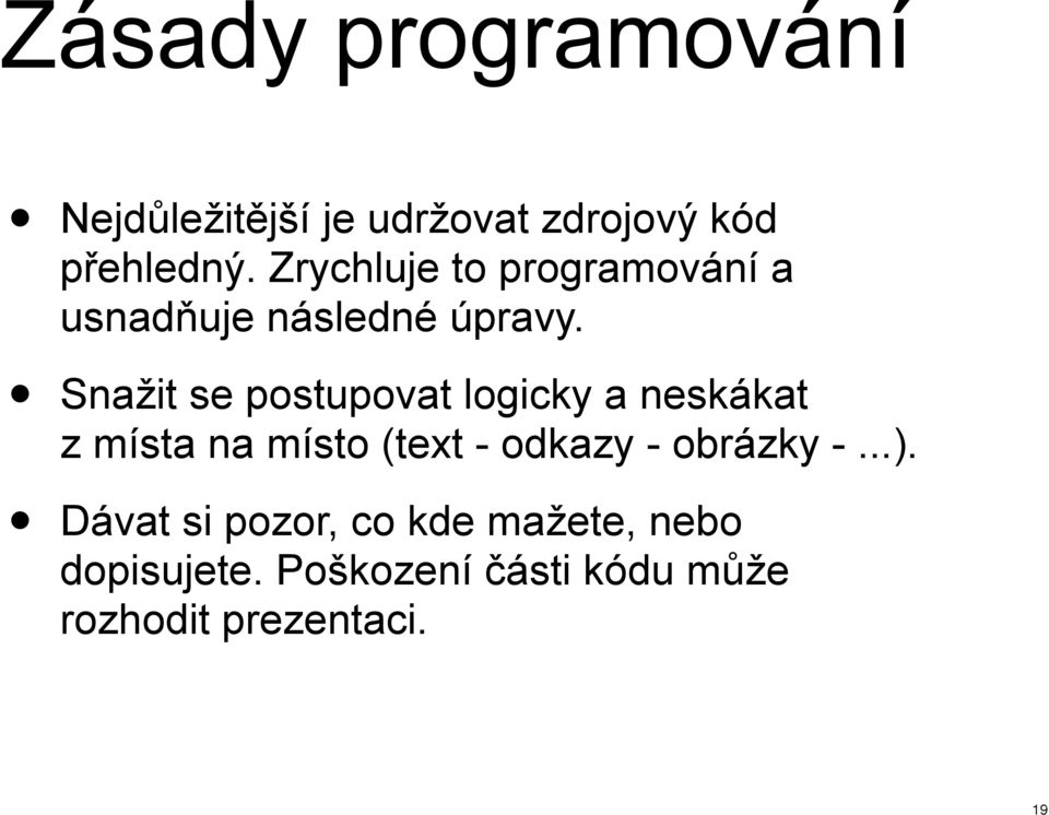 Snažit se postupovat logicky a neskákat z místa na místo (text - odkazy -