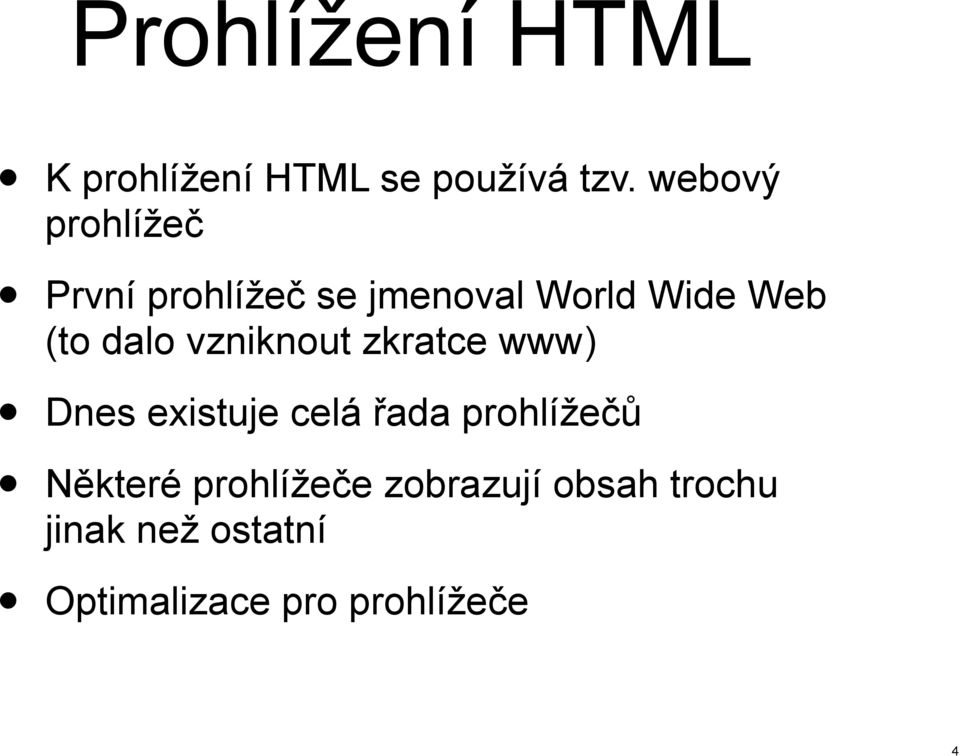 dalo vzniknout zkratce www) Dnes existuje celá řada prohlížečů