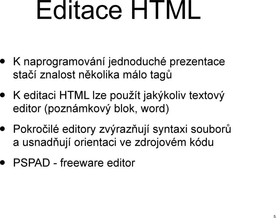 editor (poznámkový blok, word) Pokročilé editory zvýrazňují syntaxi