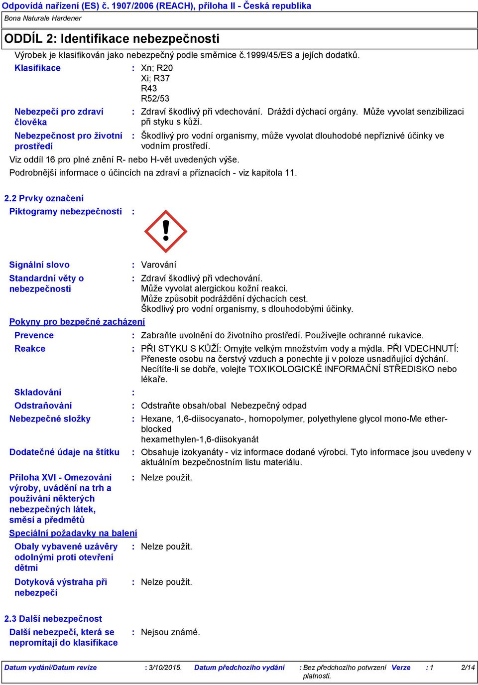 Dráždí dýchací orgány. Může vyvolat senzibilizaci při styku s kůží. Škodlivý pro vodní organismy, může vyvolat dlouhodobé nepříznivé účinky ve vodním prostředí.