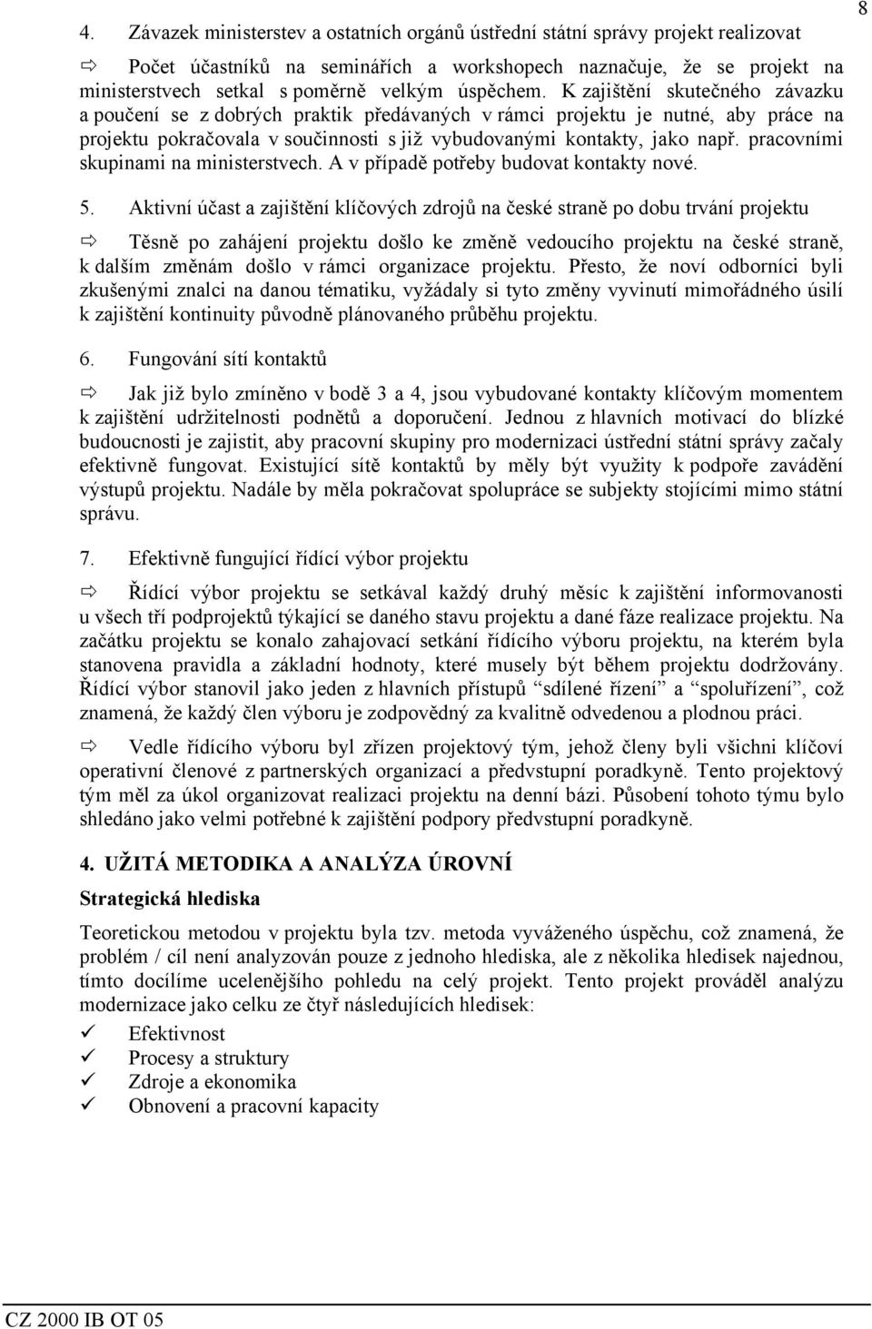 pracovními skupinami na ministerstvech. A v případě potřeby budovat kontakty nové. 8 5.