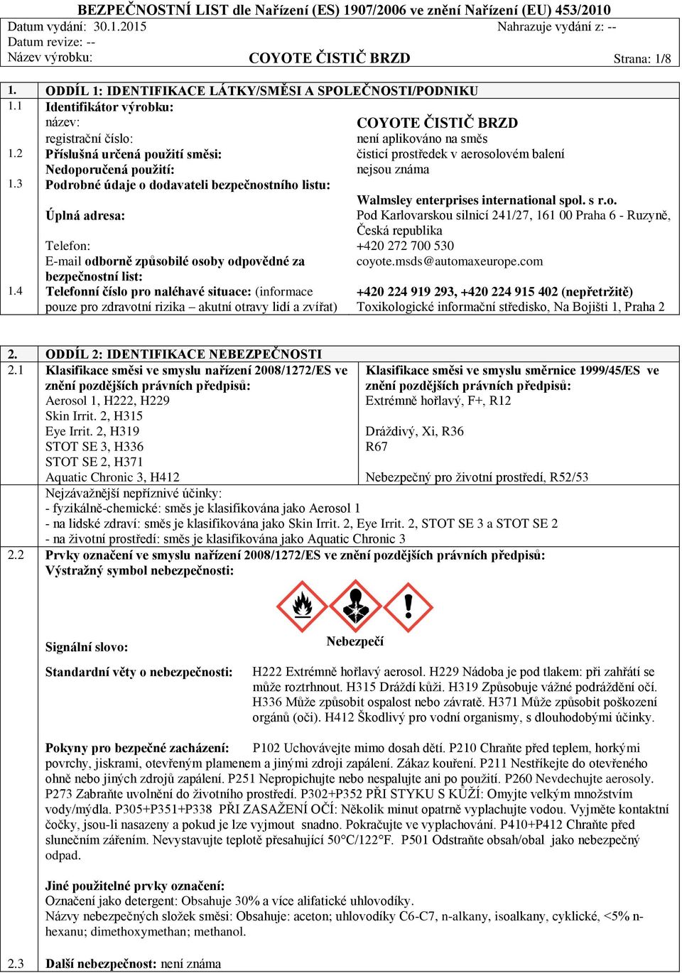 2 Příslušná určená použití směsi: čisticí prostředek v aerosolovém balení Nedoporučená použití: nejsou známa 1.