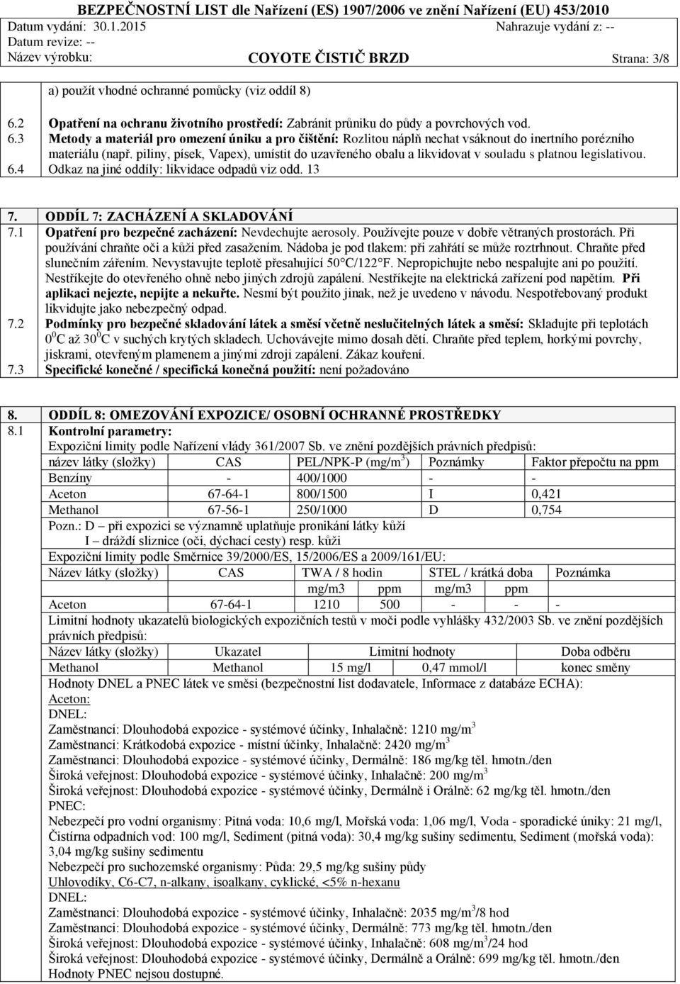 3 Metody a materiál pro omezení úniku a pro čištění: Rozlitou náplň nechat vsáknout do inertního porézního materiálu (např.