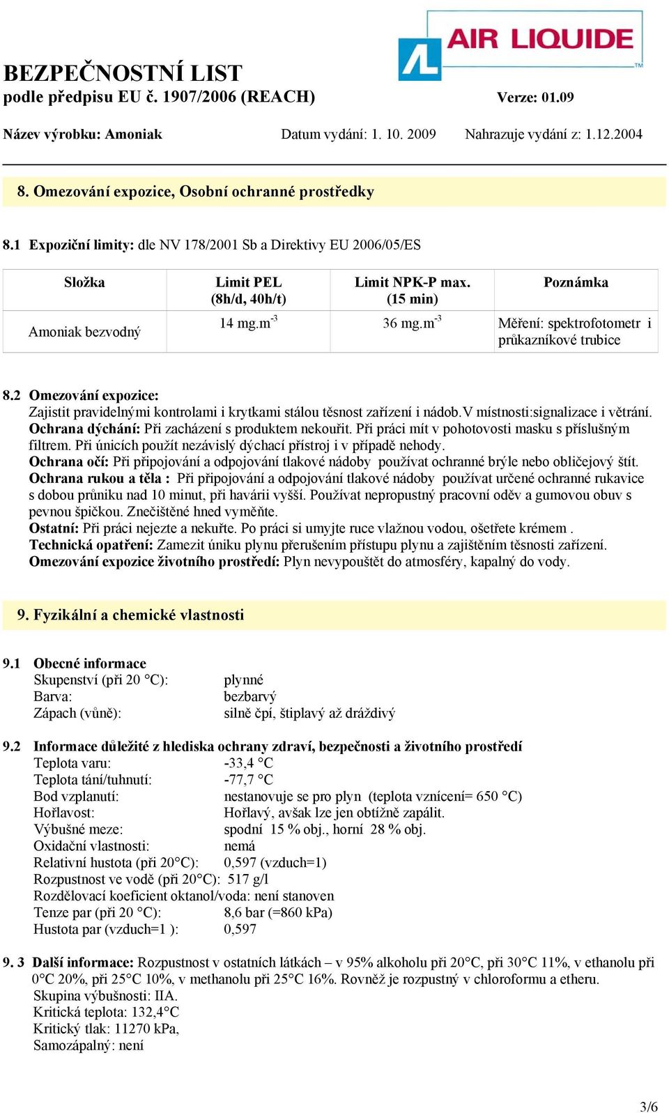 v místnosti:signalizace i větrání. Ochrana dýchání: Při zacházení s produktem nekouřit. Při práci mít v pohotovosti masku s příslušným filtrem.