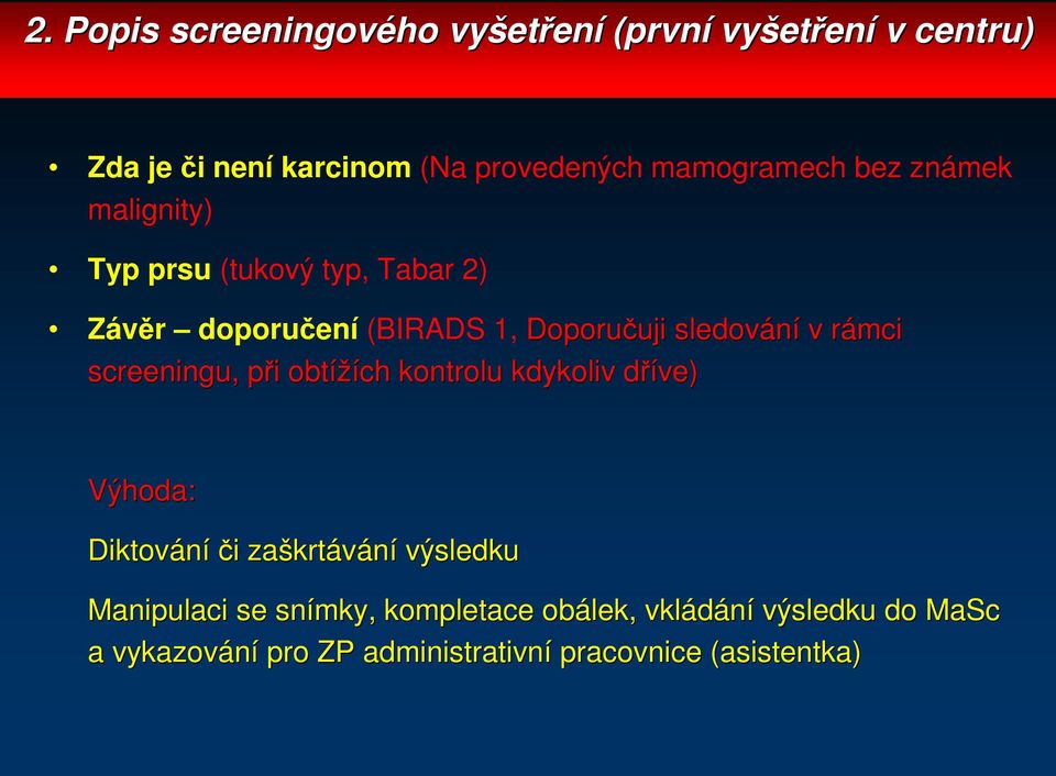 sledování v rámci screeningu,, při obtížích kontrolu kdykoliv dříve) Výhoda: Diktování či zaškrtávání výsledku