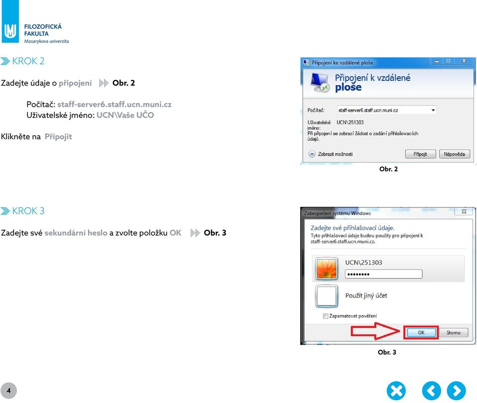 cz Uživatelské jméno: UCN\Vaše UČO Klikněte na