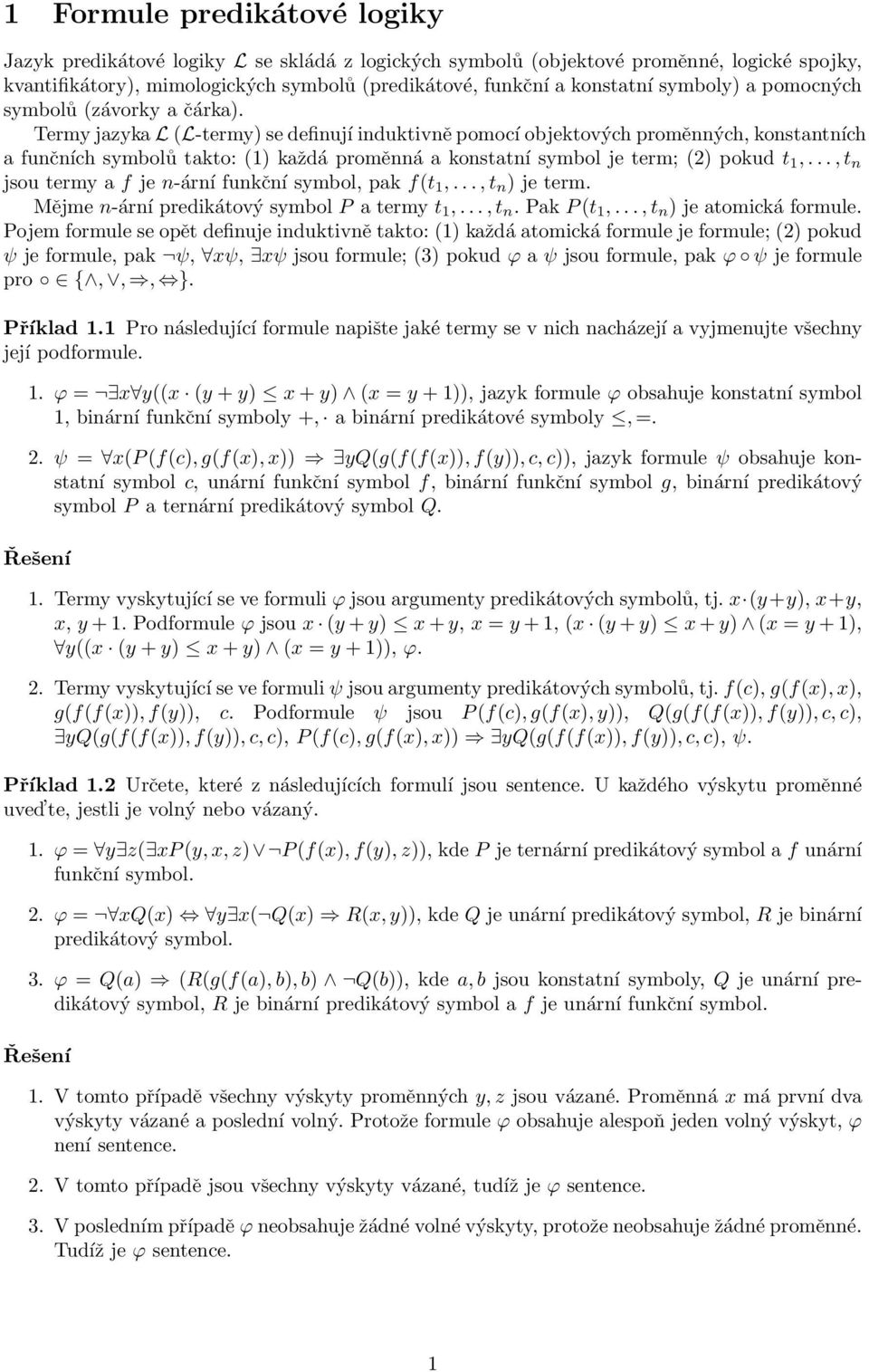 Termy jazyka L (L-termy) se definují induktivně pomocí objektových proměnných, konstantních a funčních symbolů takto: (1) každá proměnná a konstatní symbol je term; (2) pokud t 1,.