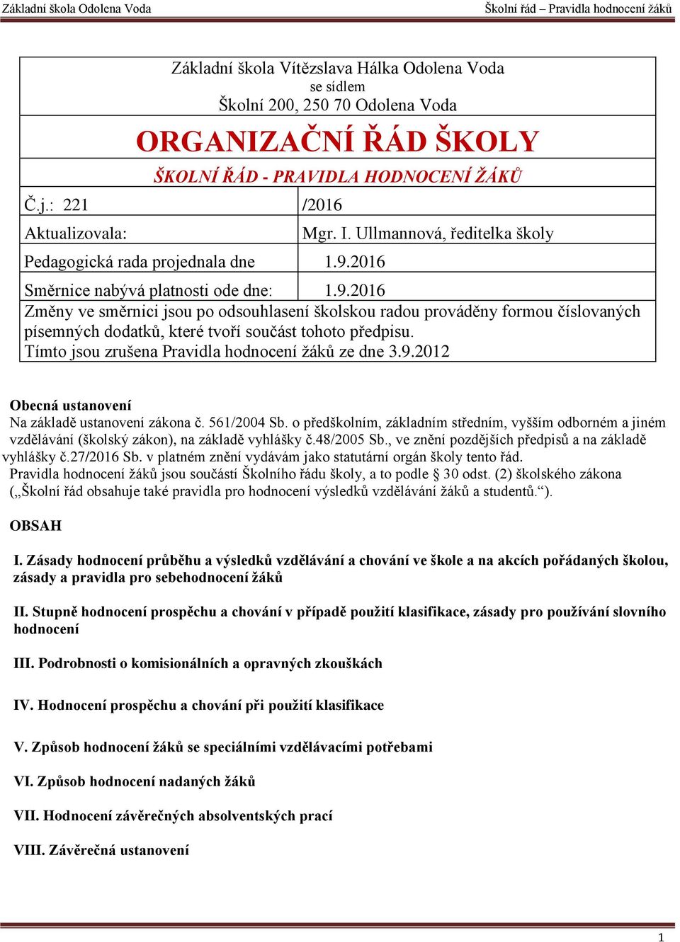 2016 Mgr. I. Ullmannová, ředitelka školy Směrnice nabývá platnosti ode dne: 1.9.