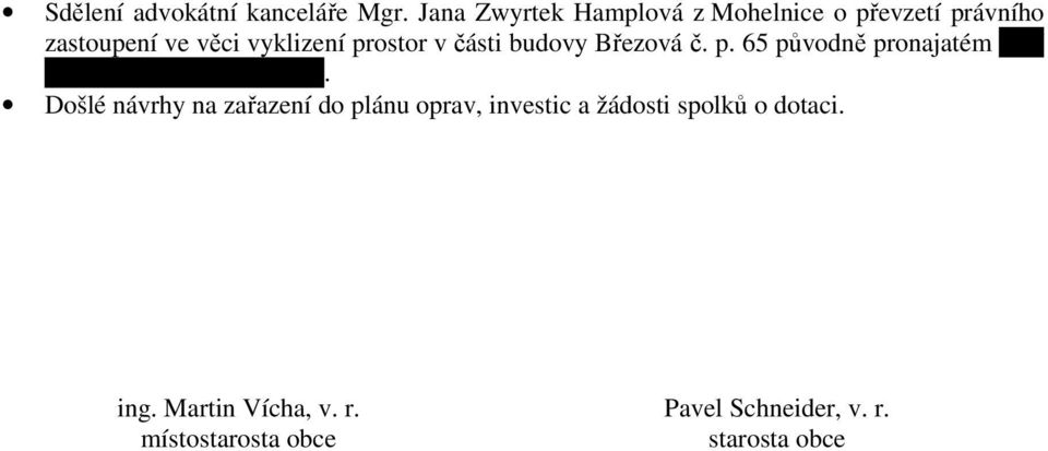 v části budovy Březová č. p. 65 původně pronajatém paní Ivetě Novákové z Březové.