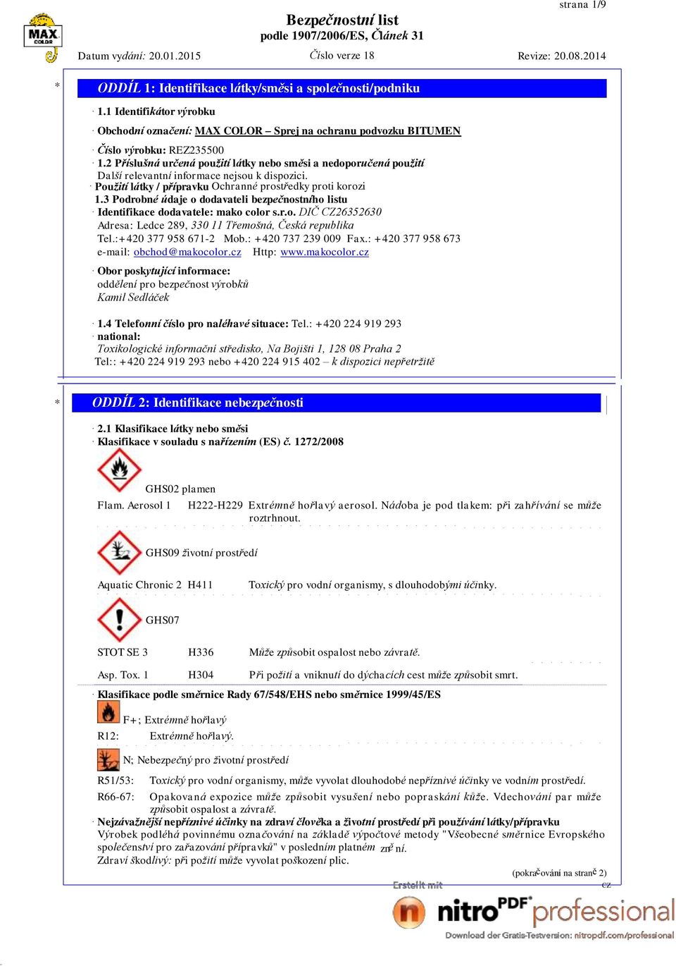 3 Podrobné údaje o dodavateli bezpečnostního listu Identifikace dodavatele: mako color s.r.o. DIČ 26352630 Adresa: Ledce 289, 330 11 Třemošná, Česká republika Tel.:+420 377 958 671-2 Mob.