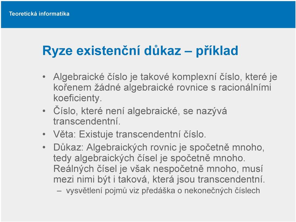 Důkaz: Algebraických rovnic je spočetně mnoho, tedy algebraických čísel je spočetně mnoho.