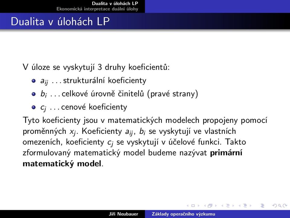 .. cenové koeficienty Tyto koeficienty jsou v matematických modelech propojeny pomocí proměnných x j.