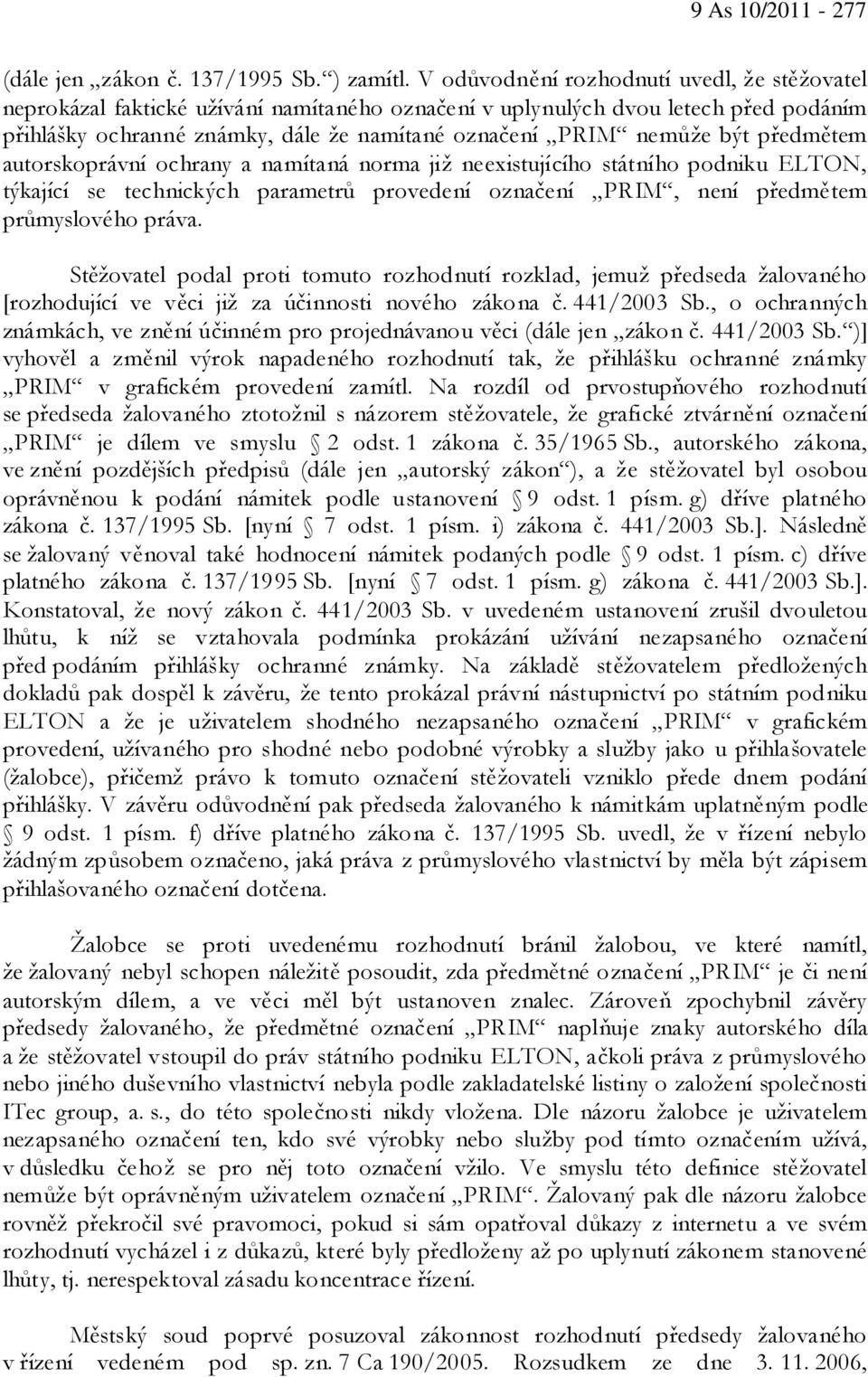 předmětem autorskoprávní ochrany a namítaná norma již neexistujícího státního podniku ELTON, týkající se technických parametrů provedení označení PRIM, není předmětem průmyslového práva.