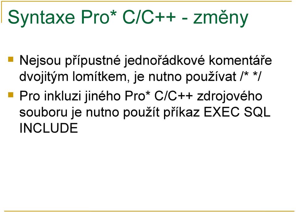 nutno používat /* */ Pro inkluzi jiného Pro*