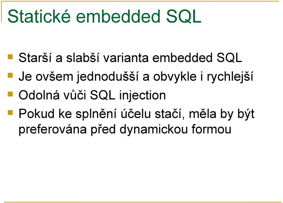 rychlejší Odolná vůči SQL injection Pokud ke