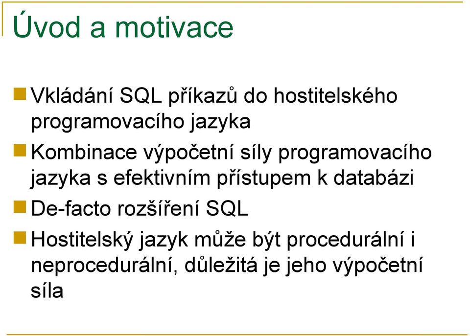 jazyka s efektivním přístupem k databázi De-facto rozšíření SQL