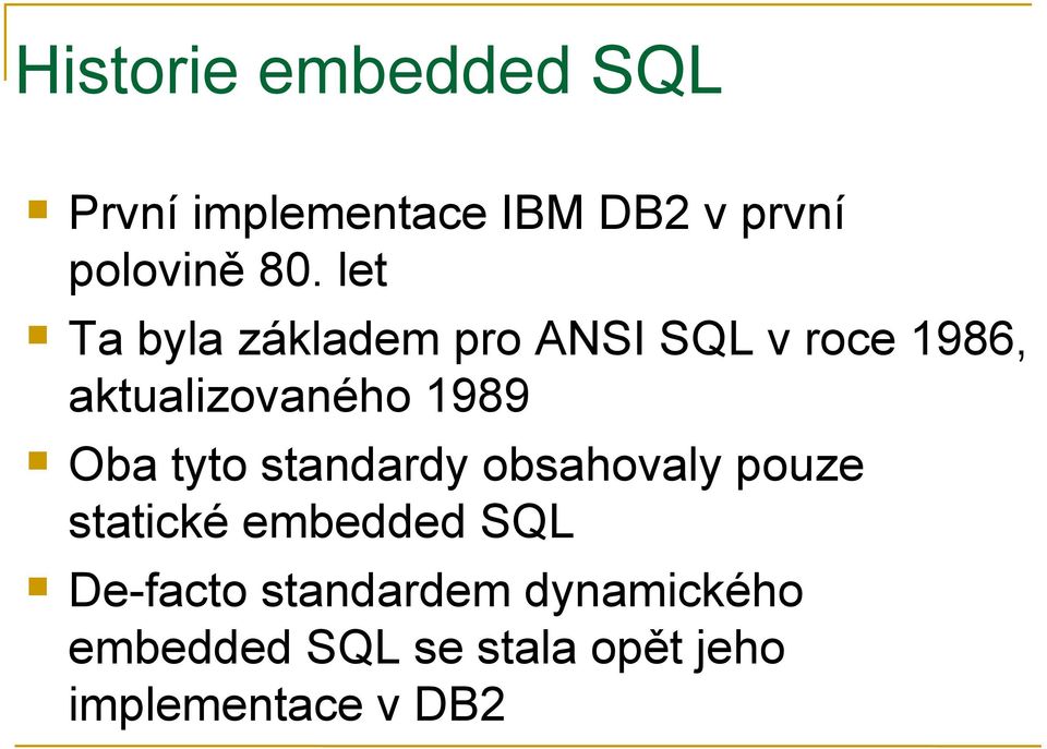 Oba tyto standardy obsahovaly pouze statické embedded SQL De-facto