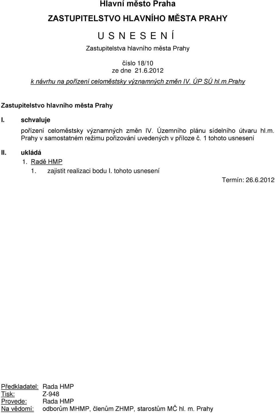 schvaluje pořízení celoměstsky významných změn IV. Územního plánu sídelního útvaru hl.m. Prahy v samostatném režimu pořizování uvedených v příloze č.