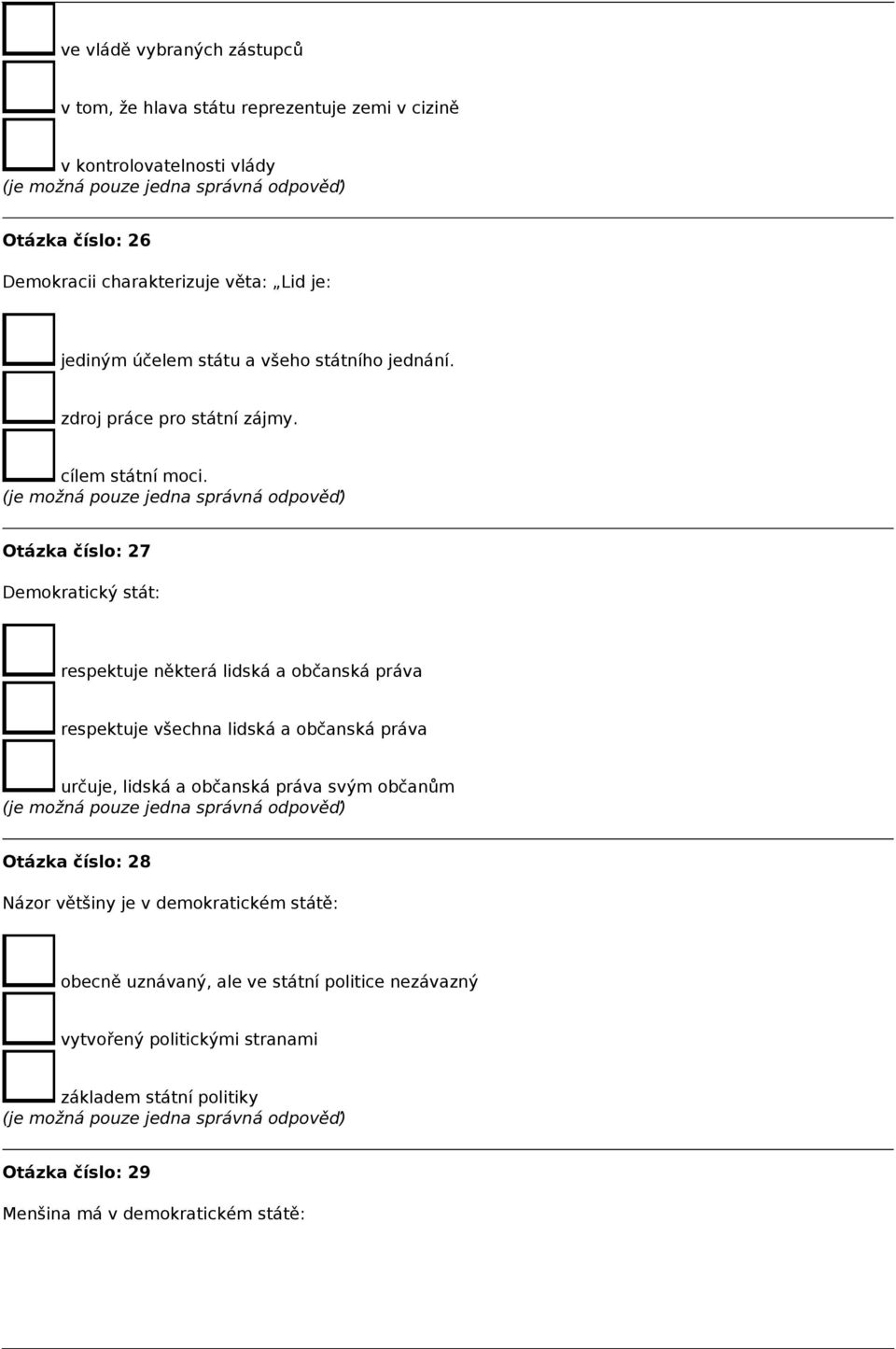 Otázka číslo: 27 Demokratický stát: respektuje některá lidská a občanská práva respektuje všechna lidská a občanská práva určuje, lidská a občanská práva svým