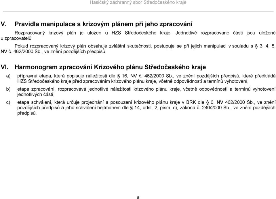 Harmonogram zpracování Krizového plánu Středočeského kraje a) přípravná etapa, která popisuje náležitosti dle 16, NV č. 462/2000 Sb.