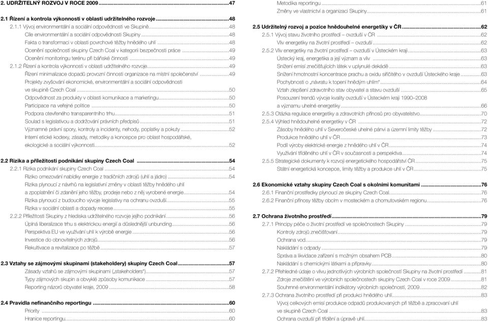 ..49 Ocenění monitoringu terénu při báňské činnosti...49 2.1.2 Řízení a kontrola výkonnosti v oblasti udržitelného rozvoje.