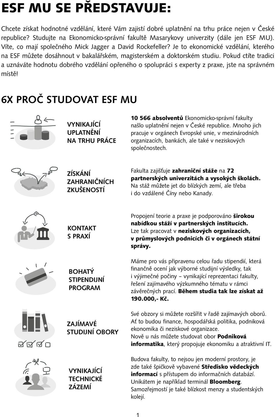 Je to ekonomické vzdělání, kterého na ESF můžete dosáhnout v bakalářském, magisterském a doktorském studiu.