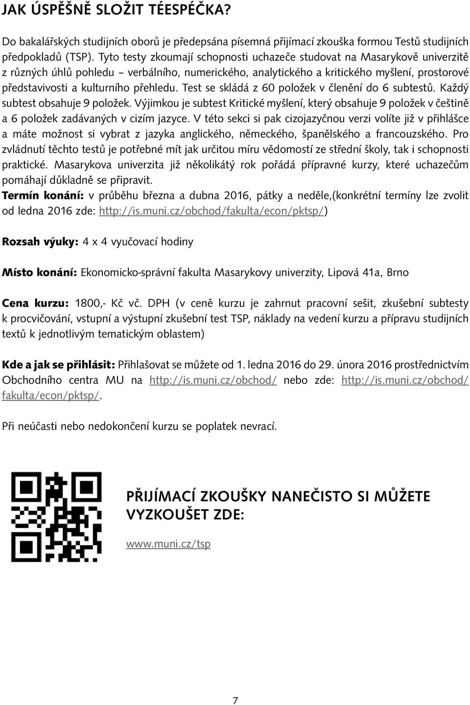 přehledu. Test se skládá z 60 položek v členění do 6 subtestů. Každý subtest obsahuje 9 položek.