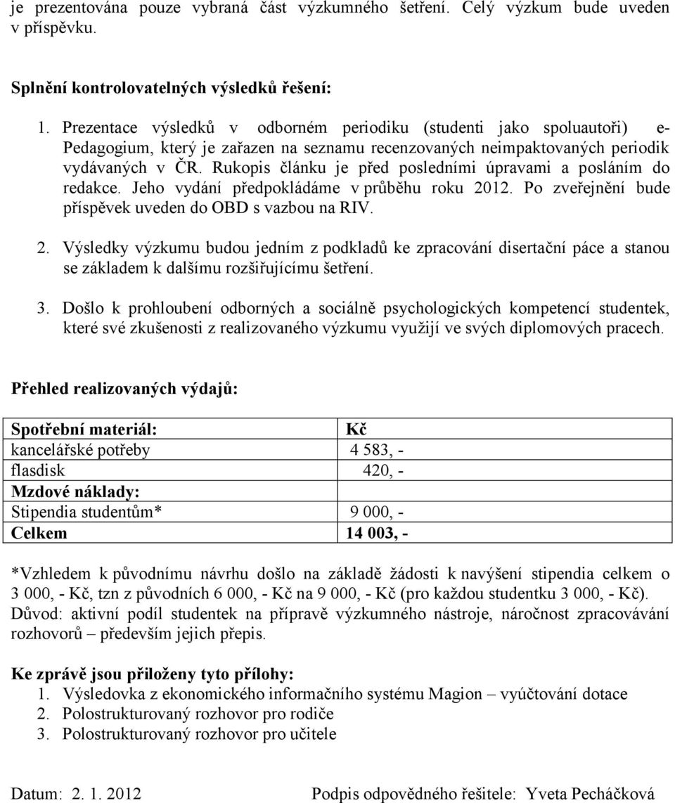 Rukopis článku je před posledními úpravami a posláním do redakce. Jeho vydání předpokládáme v průběhu roku 20