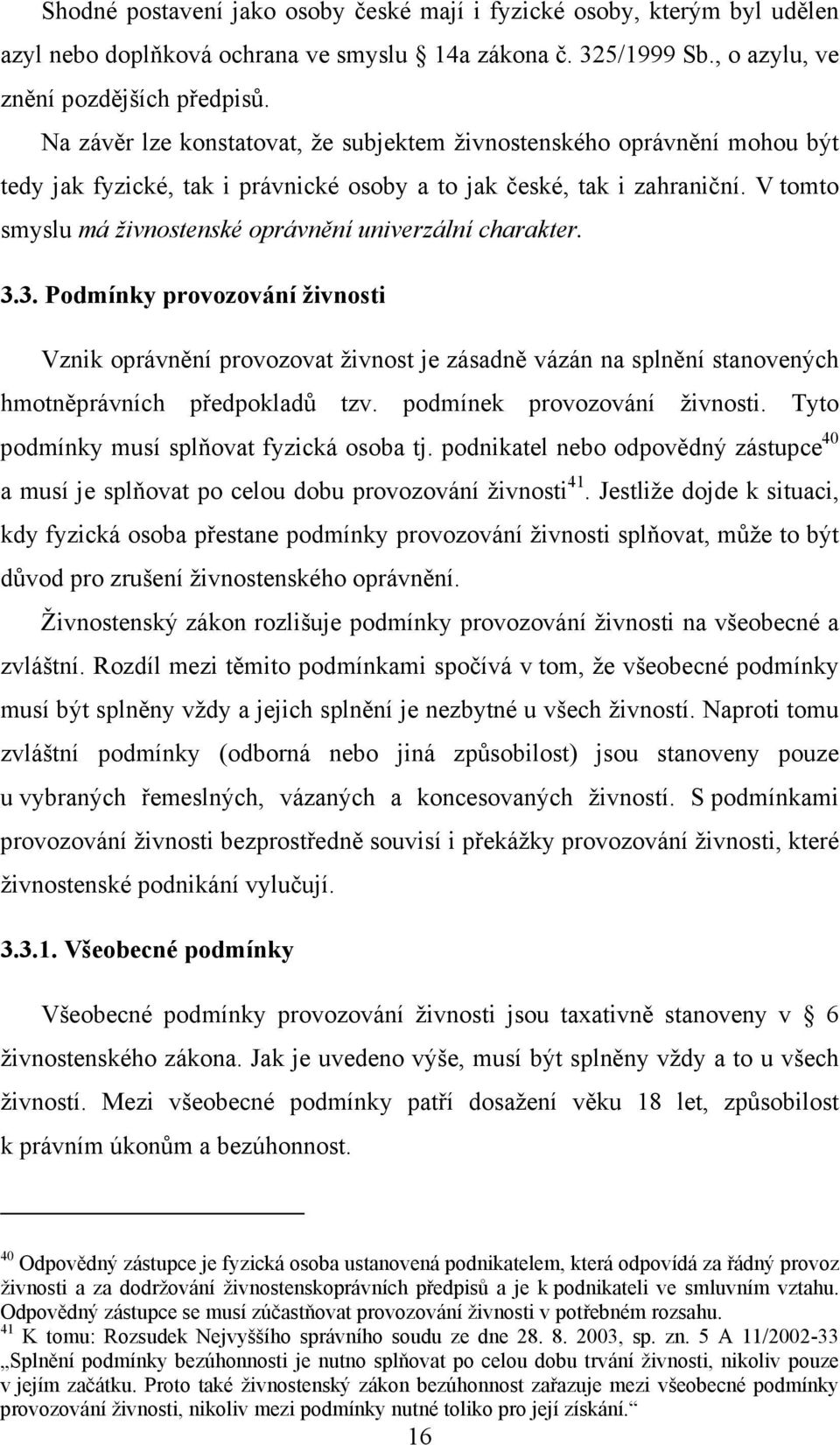 V tomto smyslu má živnostenské oprávnění univerzální charakter. 3.