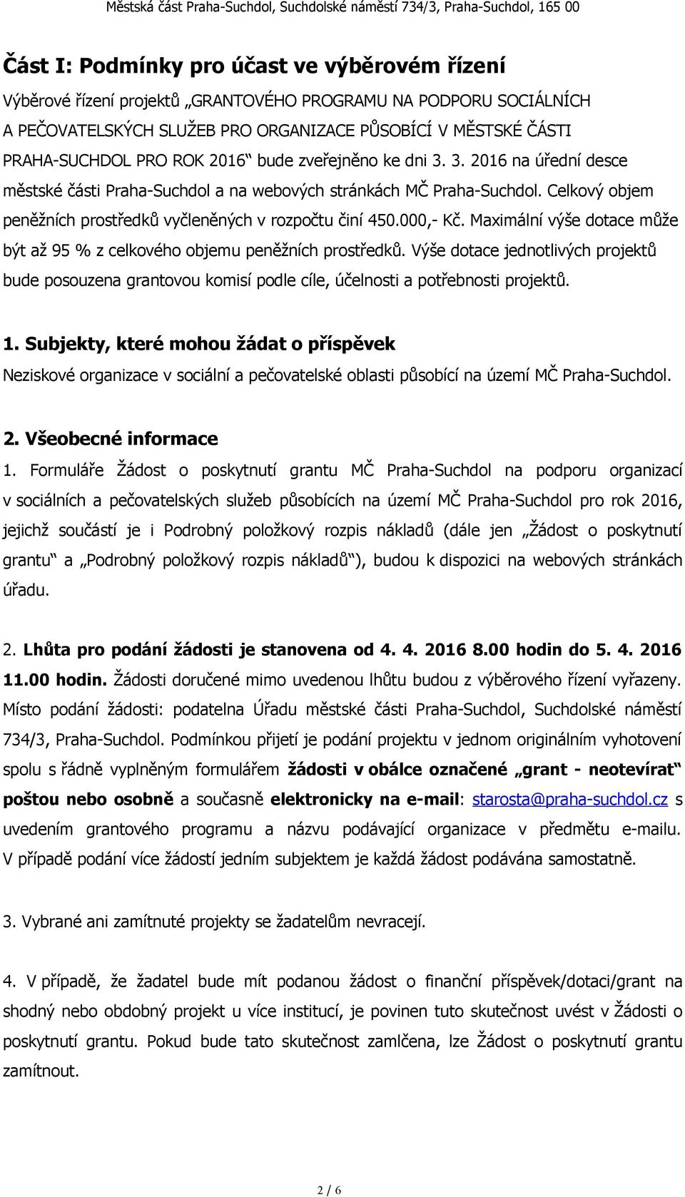 000,- Kč. Maximální výše dotace může být až 95 % z celkového objemu peněžních prostředků.