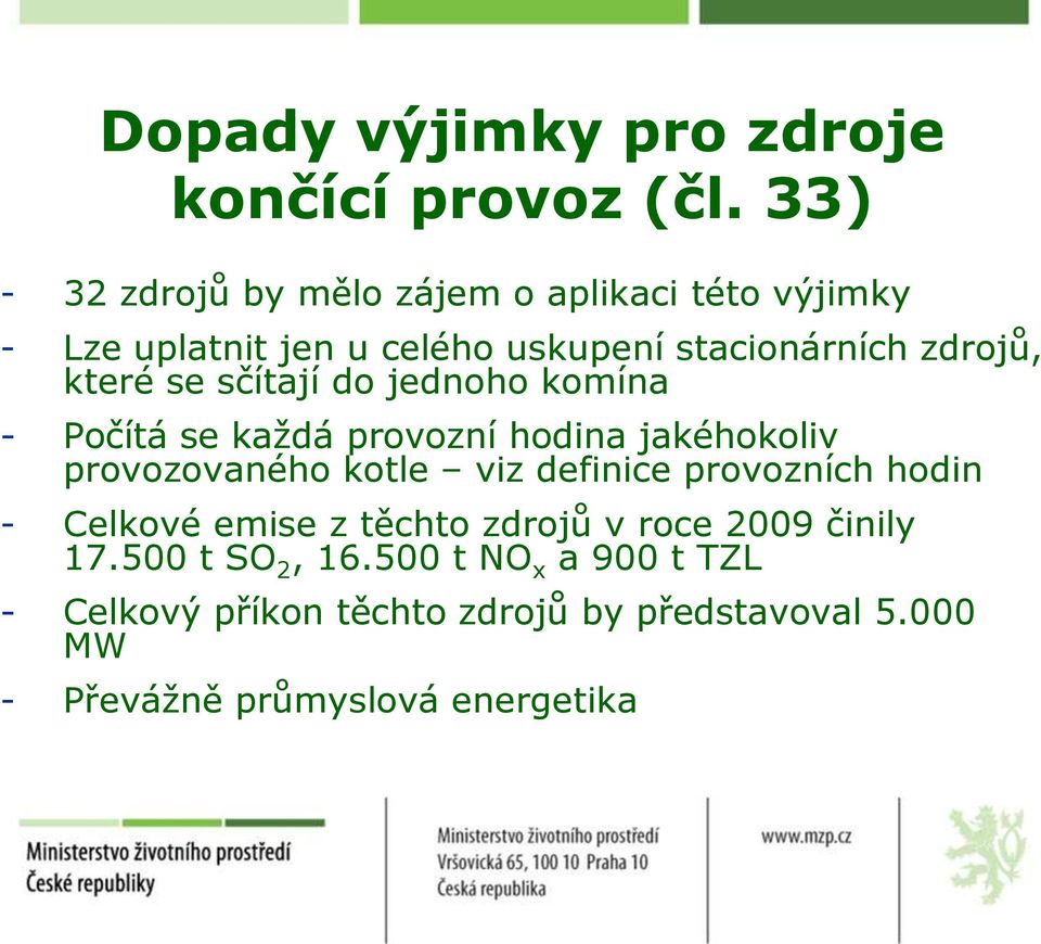 které se sčítají do jednoho komína - Počítá se kaţdá provozní hodina jakéhokoliv provozovaného kotle viz definice