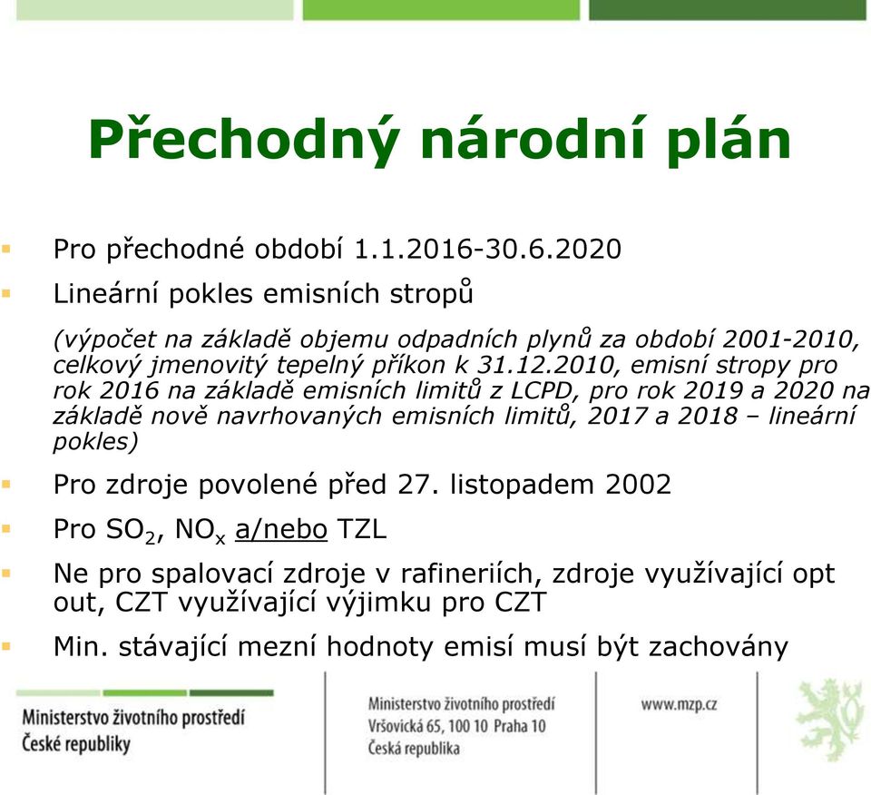 2010, emisní stropy pro rok 2016 na základě emisních limitů z LCPD, pro rok 2019 a 2020 na základě nově navrhovaných emisních limitů, 2017 a 2018