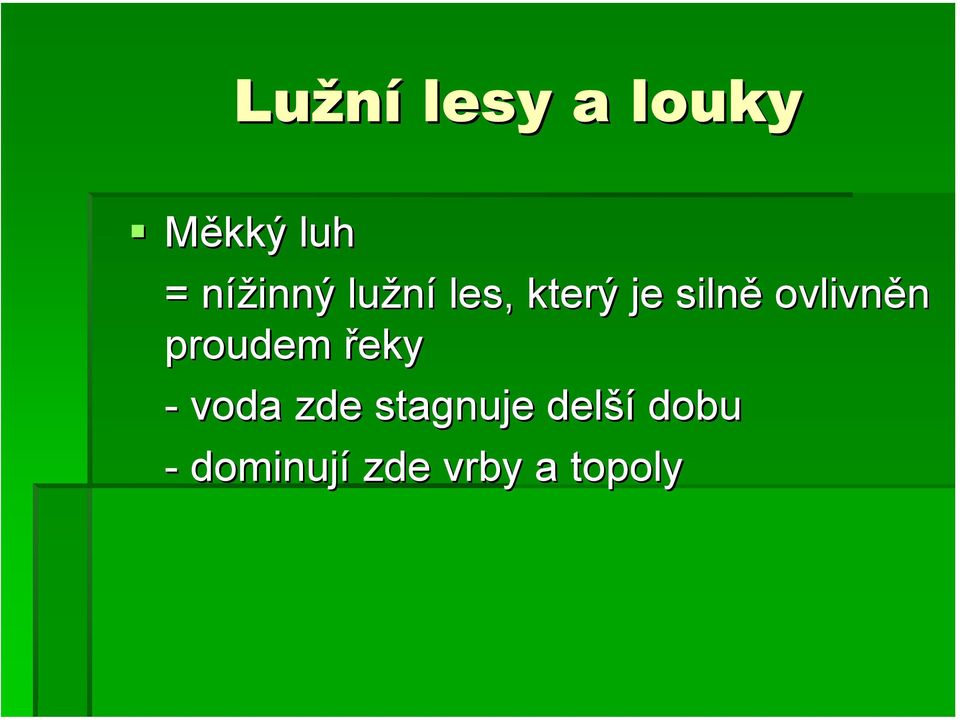 ovlivněn proudem řeky - voda zde