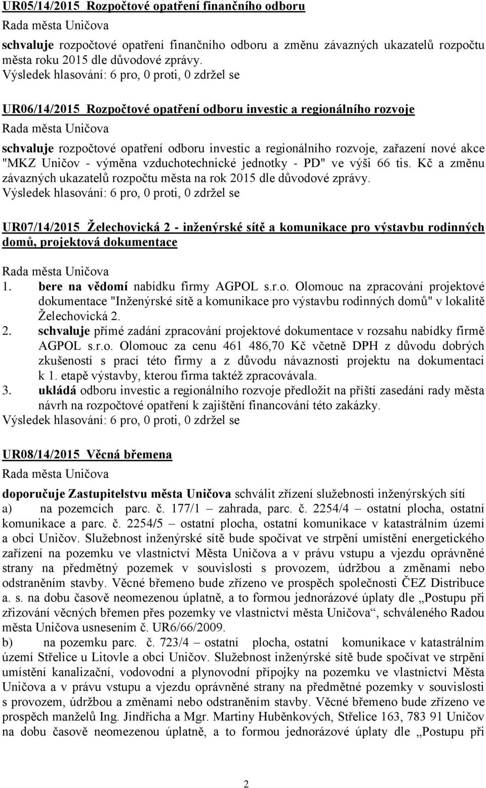 jednotky - PD" ve výši 66 tis. Kč a změnu závazných ukazatelů rozpočtu města na rok 2015 dle důvodové zprávy.