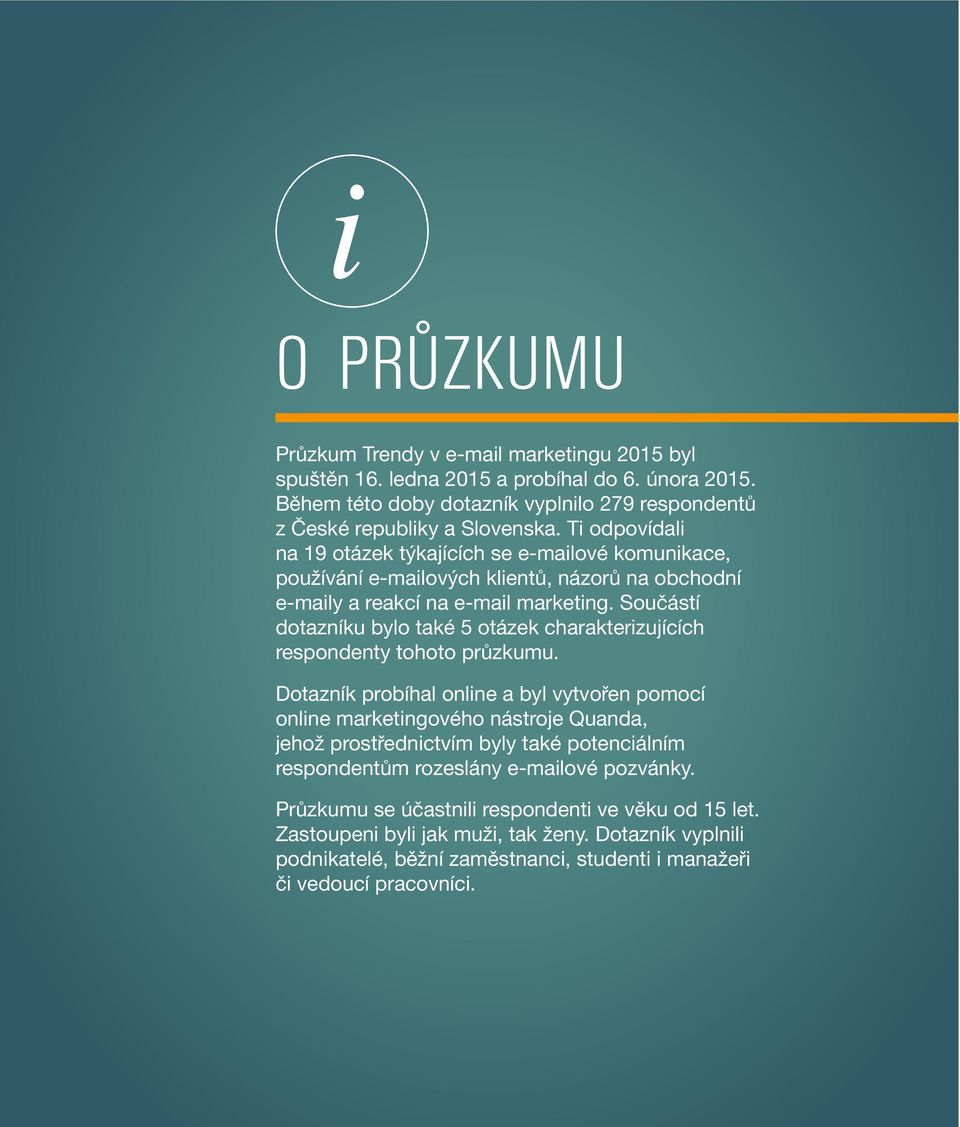 Součástí dotazníku bylo také 5 otázek charakterizujících respondenty tohoto průzkumu.