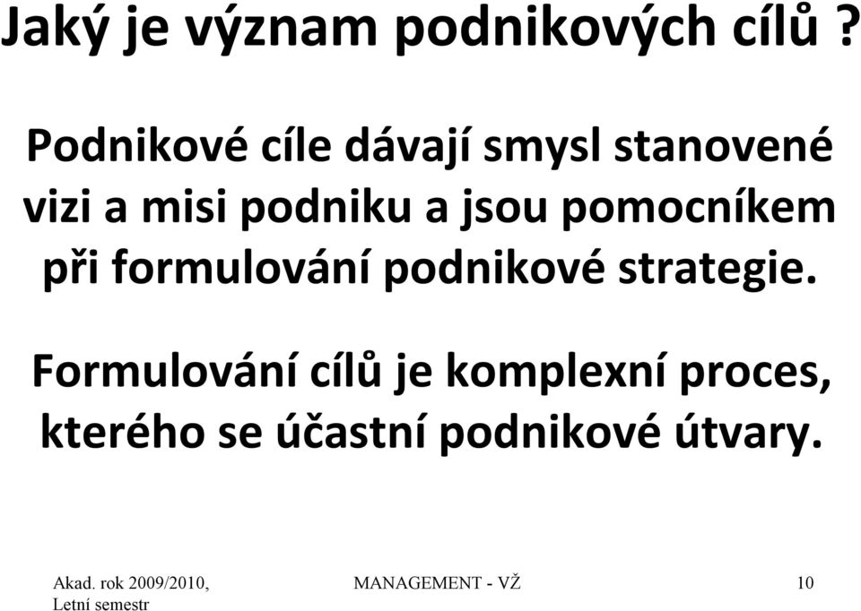 jsou pomocníkem při formulování podnikové strategie.