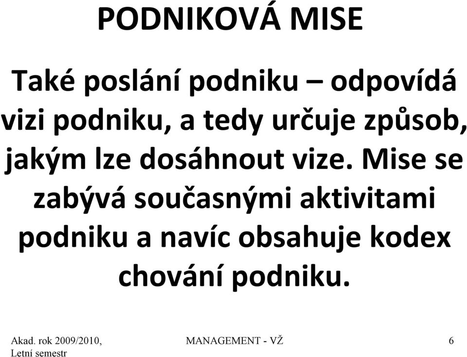 vize. Mise se zabývá současnými aktivitami podniku a