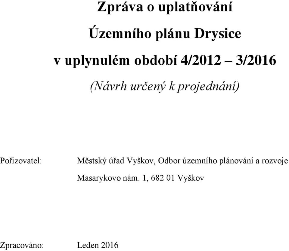 Pořizovatel: Městský úřad Vyškov, Odbor územního