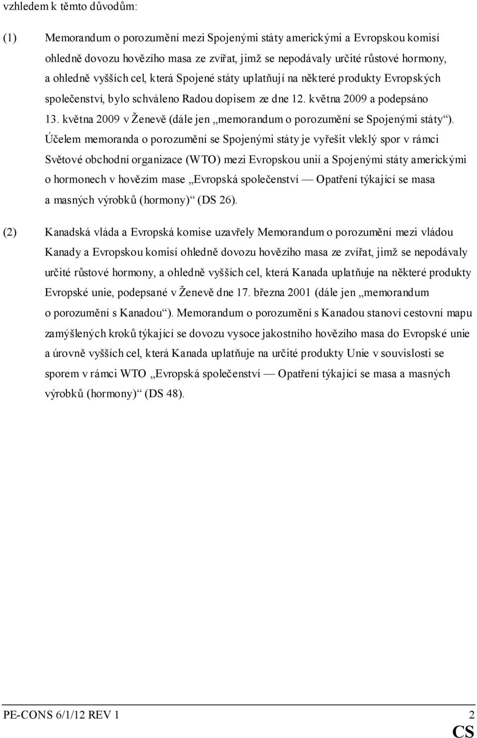 května 2009 v Ženevě (dále jen memorandum o porozumění se Spojenými státy ).