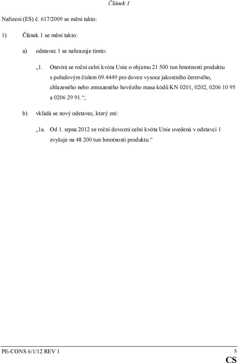 4449 pro dovoz vysoce jakostního čerstvého, chlazeného nebo zmrazeného hovězího masa kódů KN 0201, 0202, 0206 10 95 a 0206 29 91.